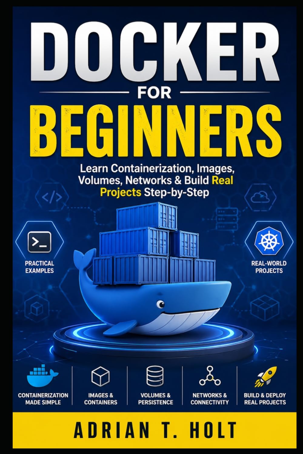Docker for Beginners: Learn Containerization, Images, Volumes, Networks & Build Real Projects Step-by-Step