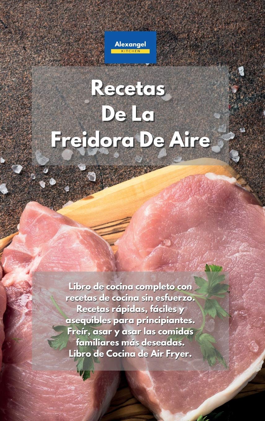 Recetas De La Freidora De Aire: Libro de cocina completo con recetas de cocina sin esfuerzo. Recetas rápidas, fáciles y asequibles para principiantes. ... de Cocina de Air Fryer. Air Fryer Cookbook