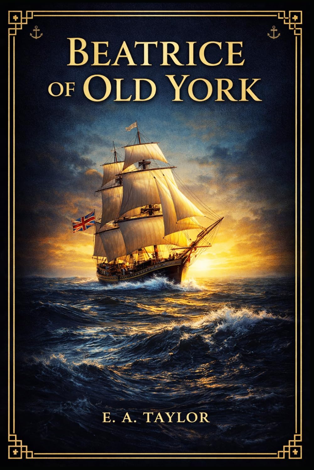 Beatrice of Old York: A vivid tale of loyalty under pressure, tracing one young woman's path from stubborn childhood to hard won maturity amid battle, betrayal, and family claims