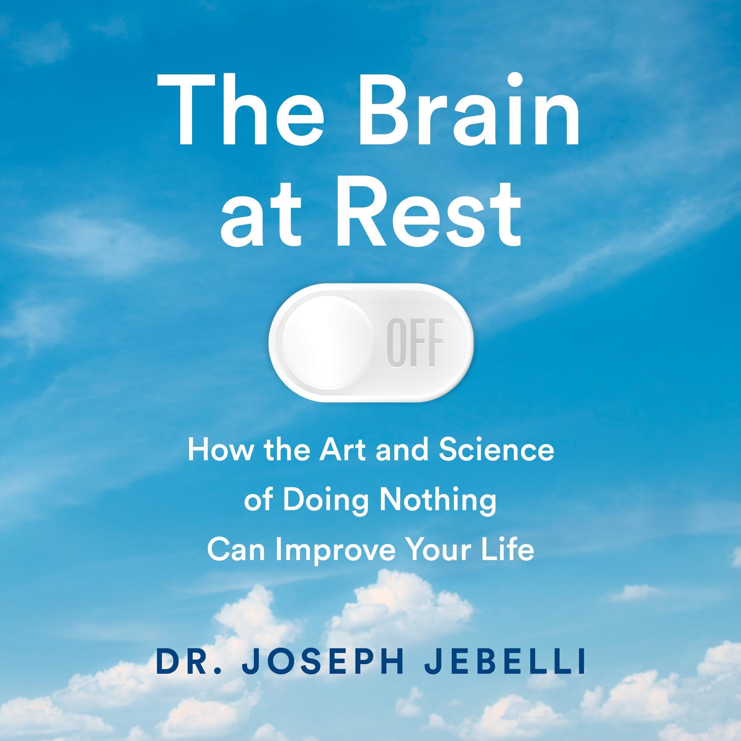 The Brain at Rest: How the Art and Science of Doing Nothing Can Improve Your Life