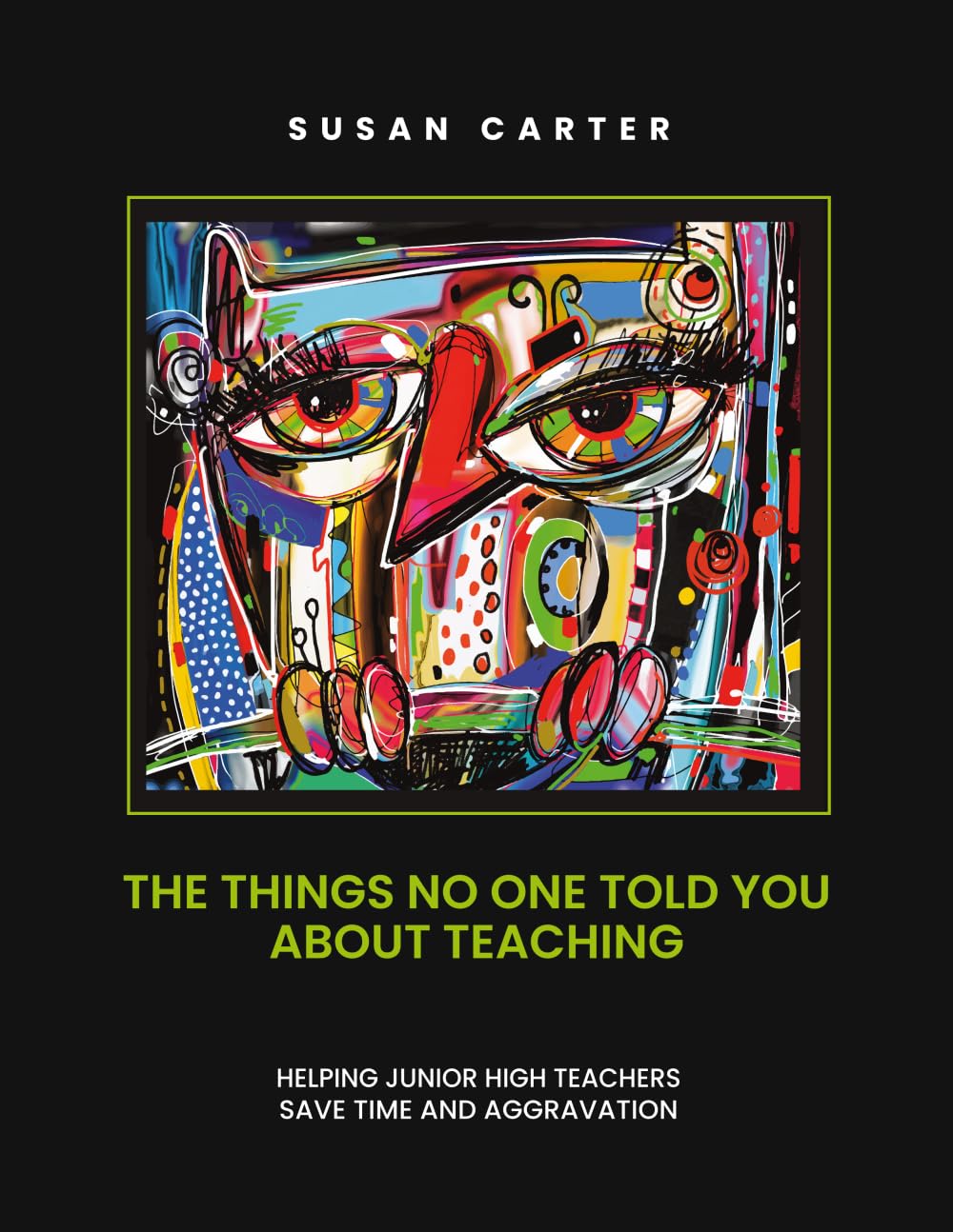 The Things No One Told You About Teaching: Helping Junior High Teachers Save Time and Aggravation