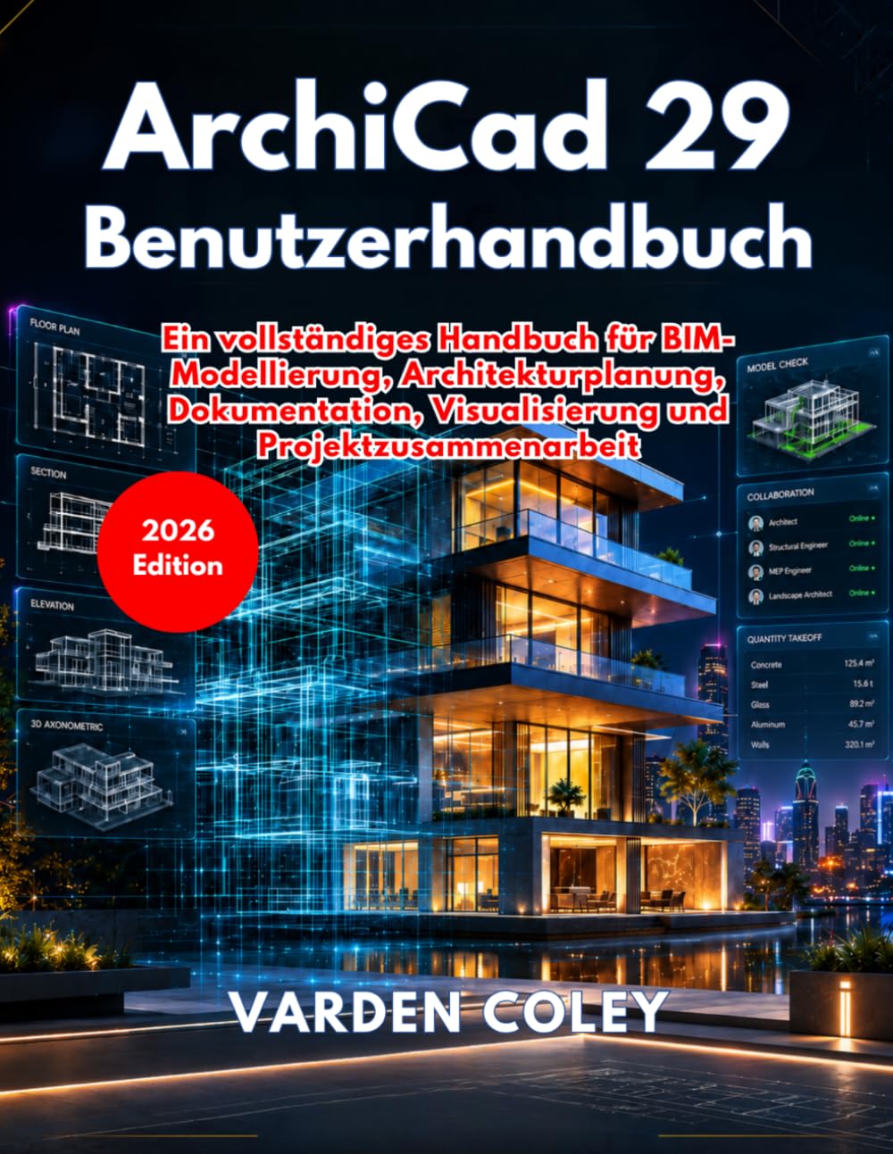 ArchiCad 29 Benutzerhandbuch: Ein vollständiges Handbuch für BIM-Modellierung, Architekturplanung, Dokumentation, Visualisierung und Projektzusammenarbeit