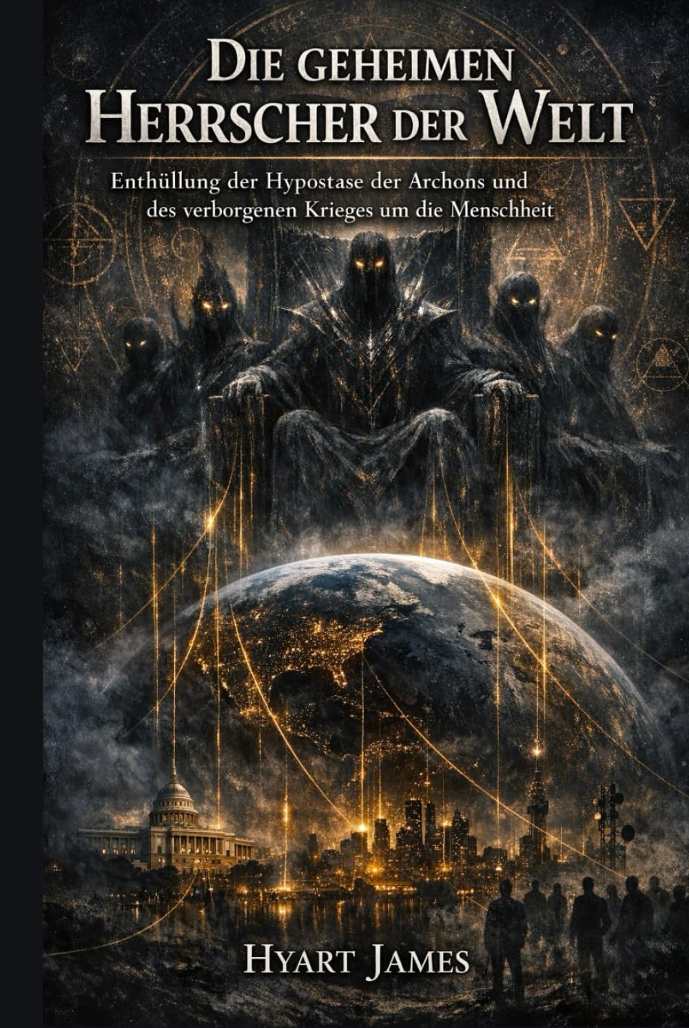 Die geheimen Herrscher der Welt: Enthüllung der Hypostase der Archons und des verborgenen Krieges um die Menschheit (The Forbidden Nag Hammadi ... secrecy and the rediscovery of hidden texts.)