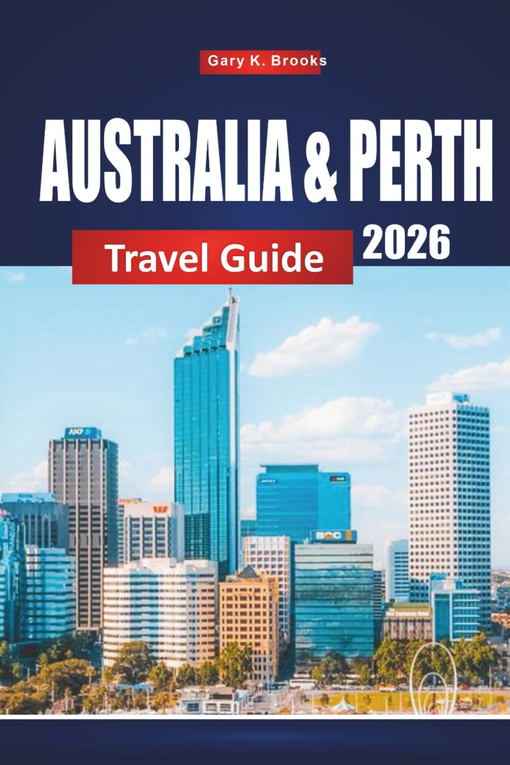 AUSTRALIA & PERTH TRAVEL GUIDE 2026: Top Attractions, Local Tips, Itineraries, and Maps for Exploring the Outback and Coastal Highlights