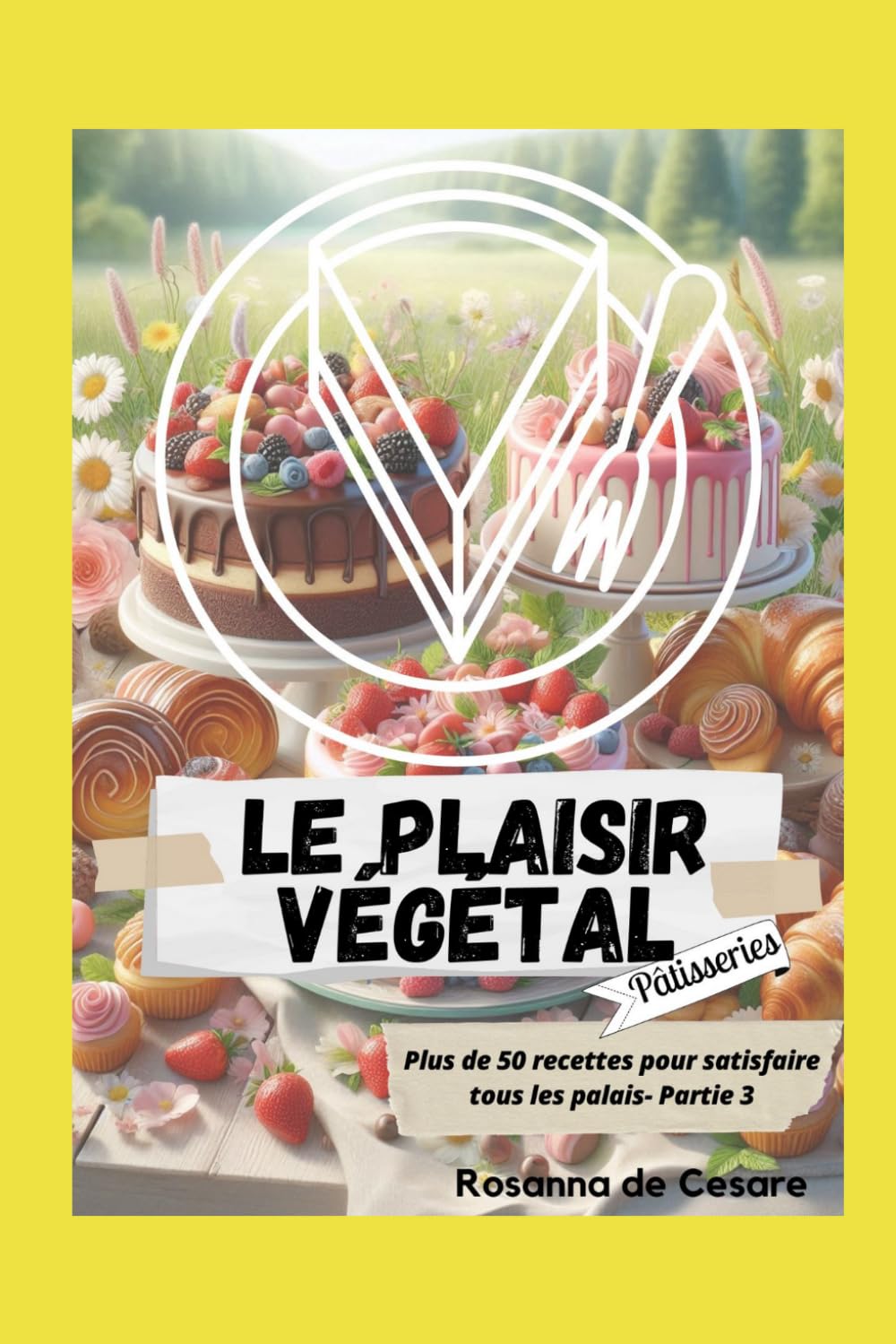 Le plaisir végétal- Partie 3 (Pâtisseries)