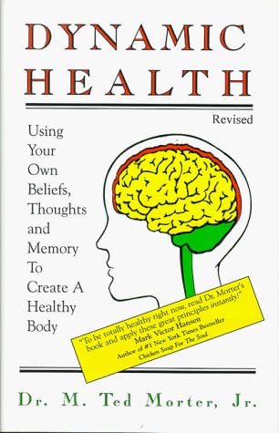 Dynamic Health: Using Your Own Beliefs, Thoughts and Memory to Create a Healthy Body