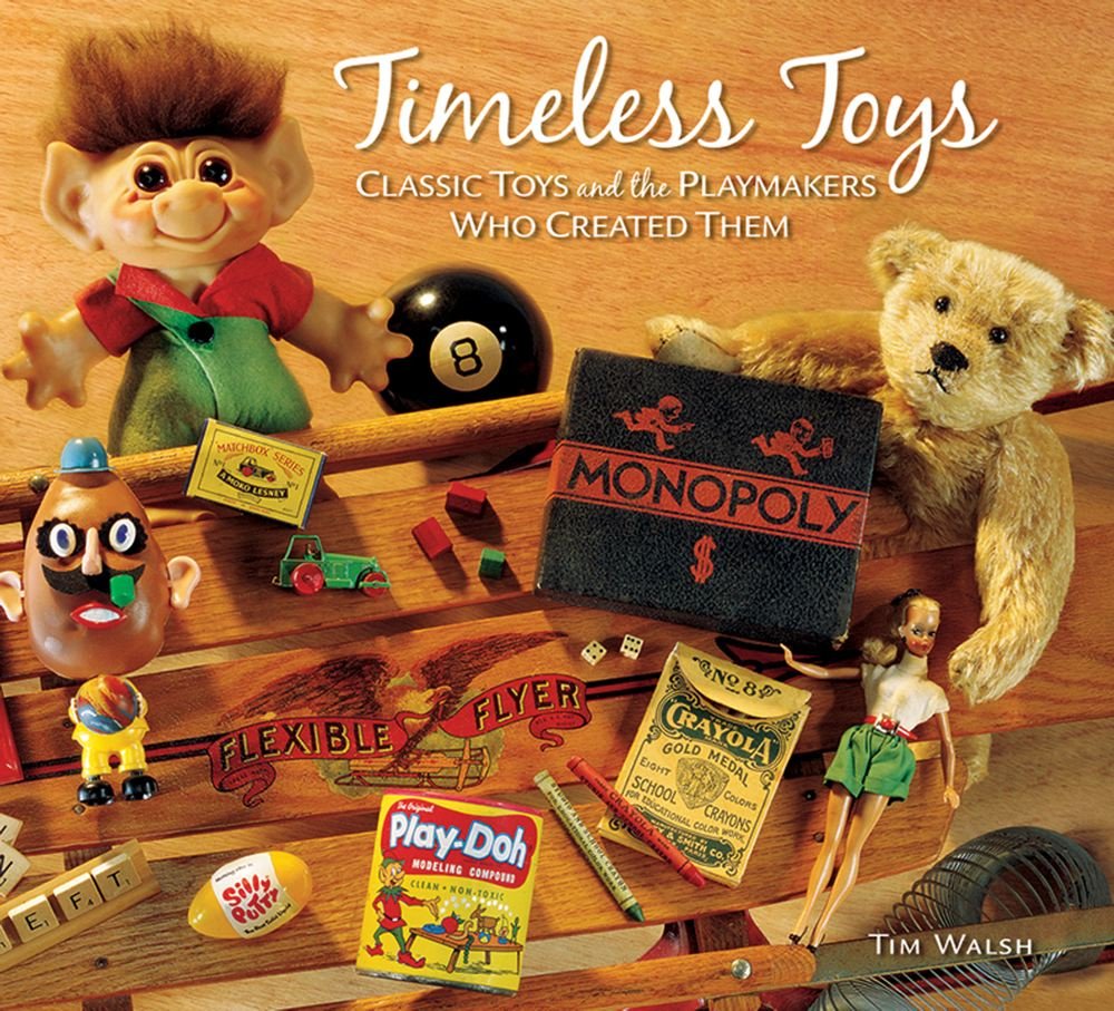 Timeless Toys: Classic Toys and the Playmakers Who Created Them      Hardcover – October 1, 2005