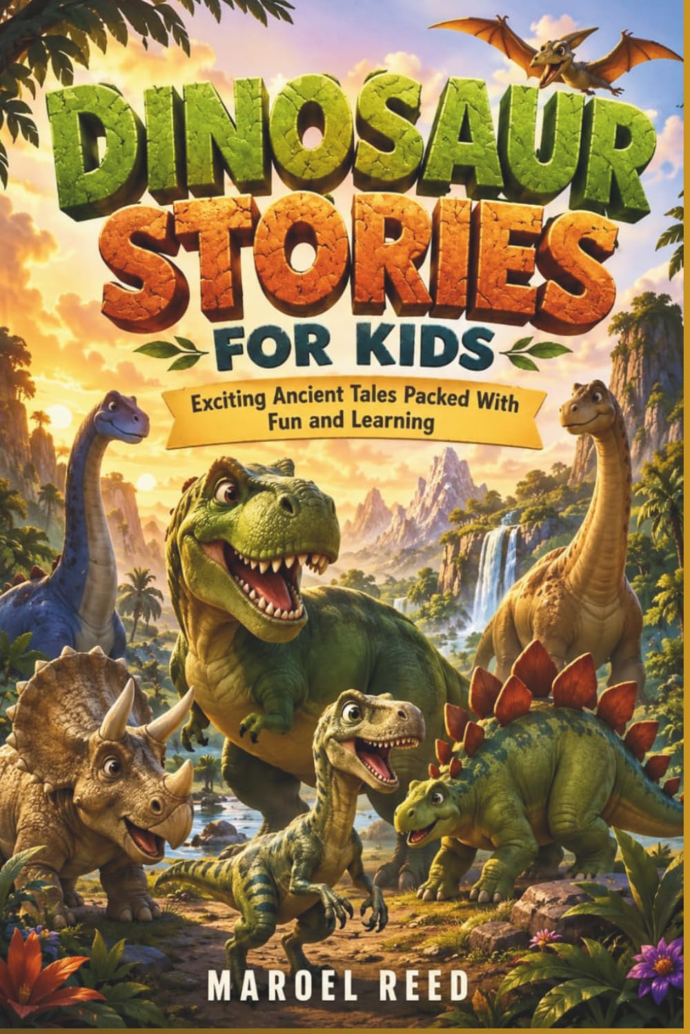 DINOSAUR STORIES FOR KIDS: Exciting Ancient Tales Packed With Fun and Learning