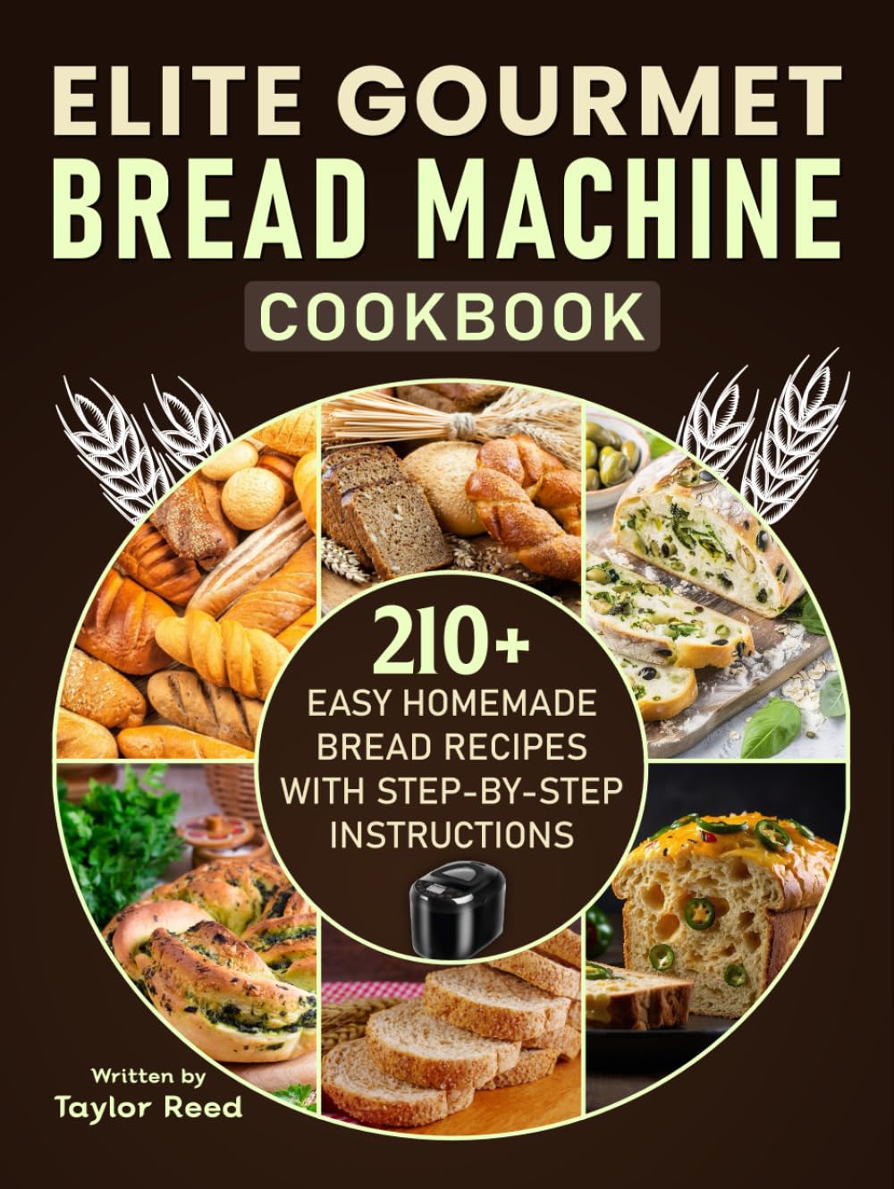 Elite Gourmet Bread Machine Cookbook: 210+ Easy Homemade Bread Recipes with Step-by-Step Instructions