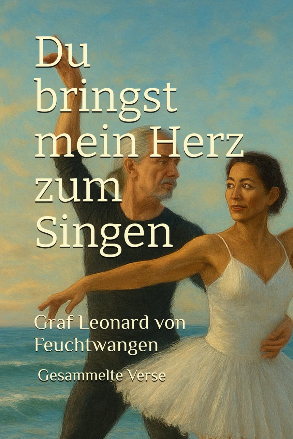 Du bringst mein Herz zum Singen: Gesammelte Verse
