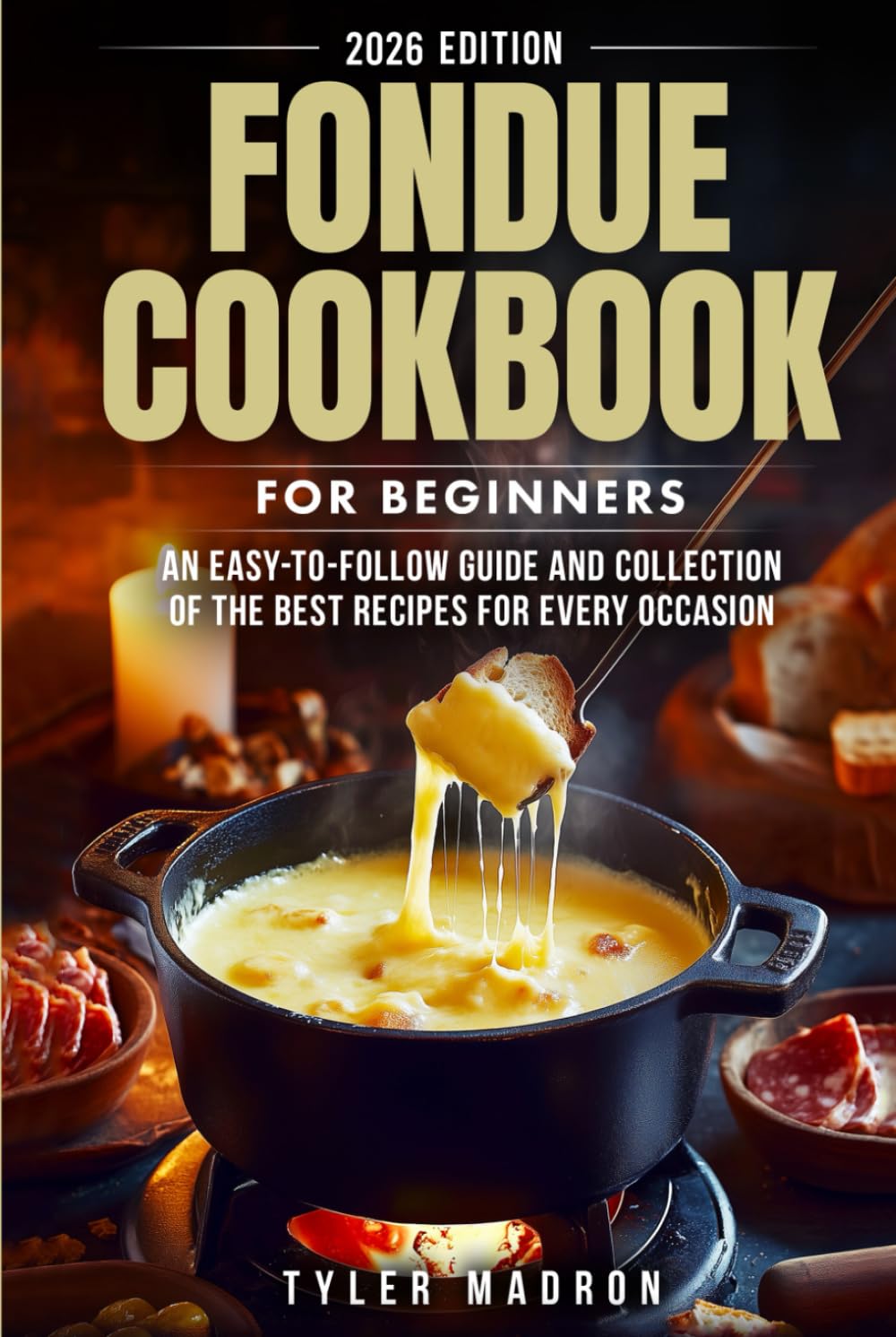 Fondue Cookbook for Beginners: An Easy-to-Follow Guide and Collection of the Best Recipes for Every Occasion