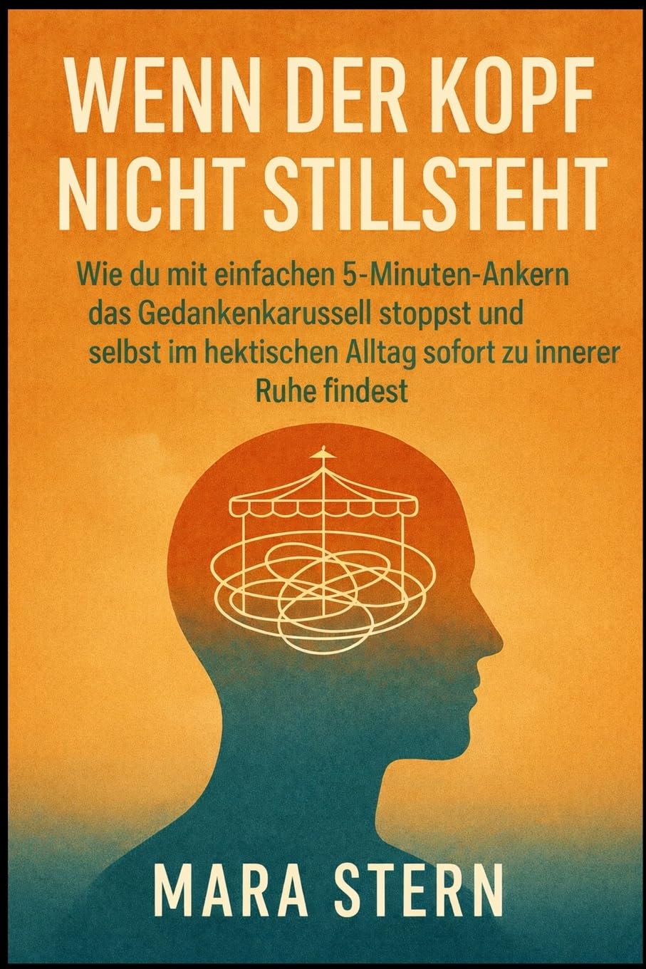 Wenn der Kopf nicht stillsteht: Wie du mit einfachen 5-Minuten-Ankern das Gedankenkarussell stoppst und selbst im hektischen Alltag sofort zu innerer Ruhe findest.