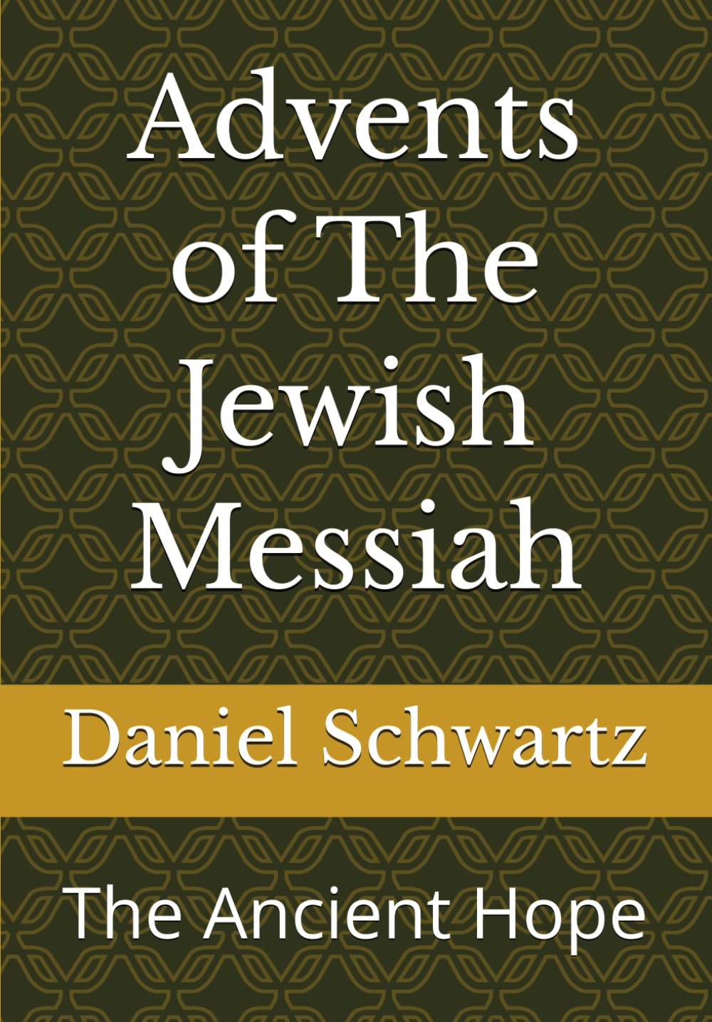 Advents of The Jewish Messiah: The Ancient Hope: 2 (Biblical Studies/References)