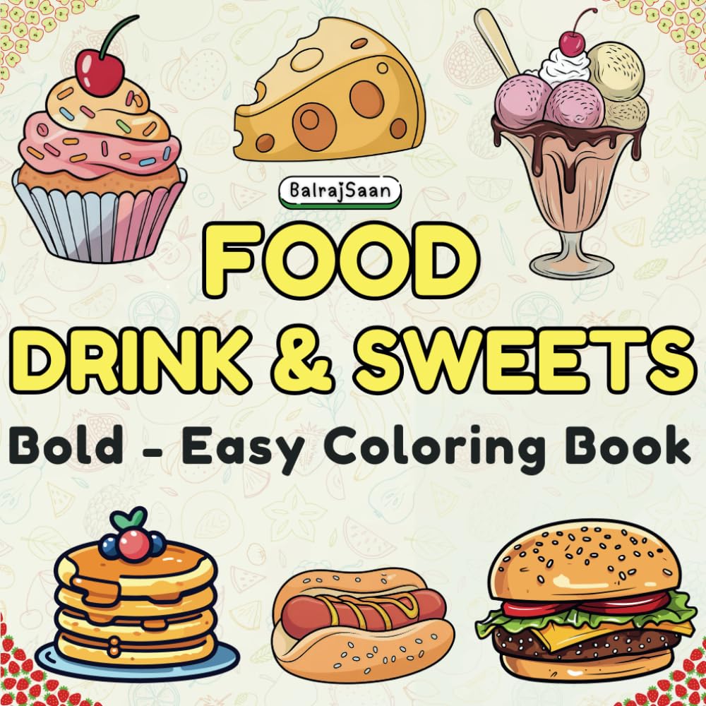 Food Drinks and Sweets Coloring Book: Fun and Easy Designs for Kids and Adults to Relax, Unwind and Get Creative!: 50 Big, Bold - Easy and Delightful ... and Desserts for Stress Relief and Relaxation