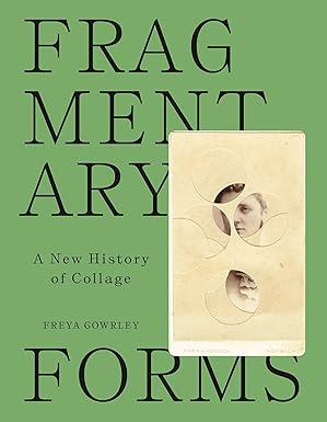 Fragmentary Forms: A New History of Collage