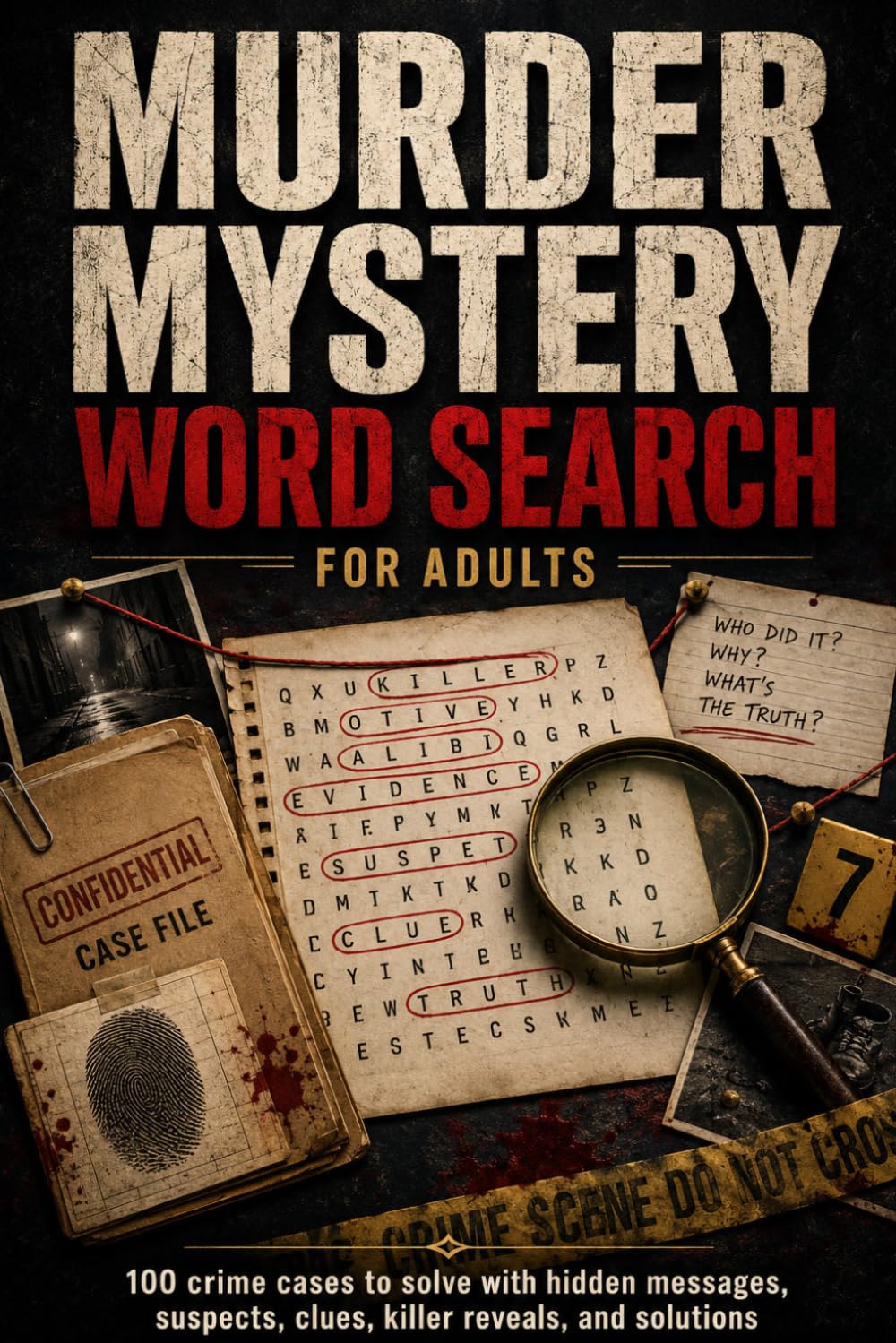 Murder Mystery Word Search for Adults: 100 Crime Cases to Solve with Hidden Messages, Suspects, Clues, Killer Reveals, and Solutions