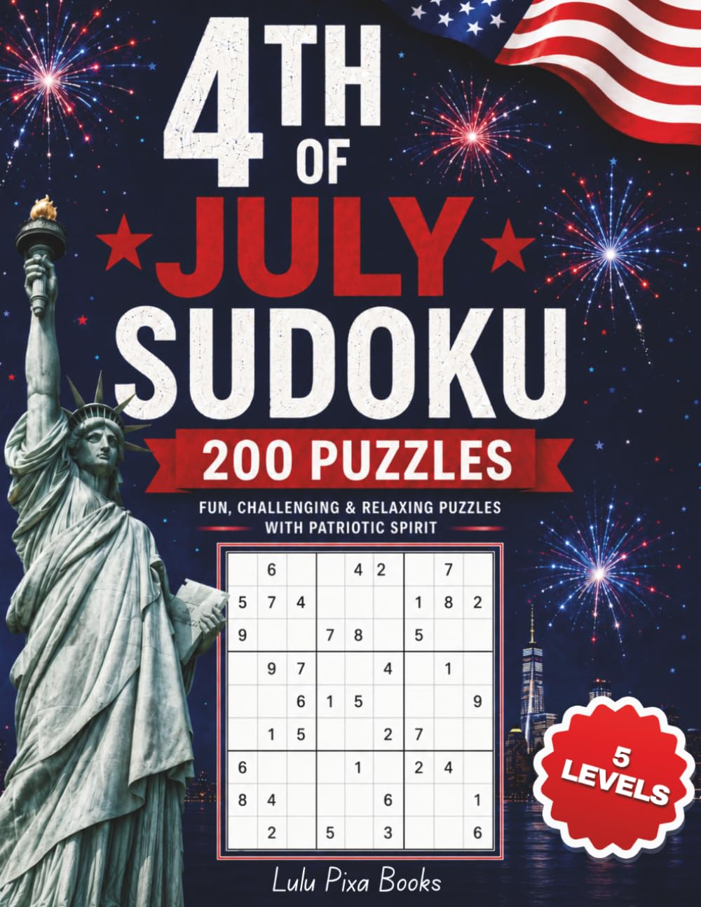 4th of July Sudoku: 200 Jumbo Print Sudoku Puzzles with Solutions, Easy-to-Read Numbers, and 5 Difficulty Levels