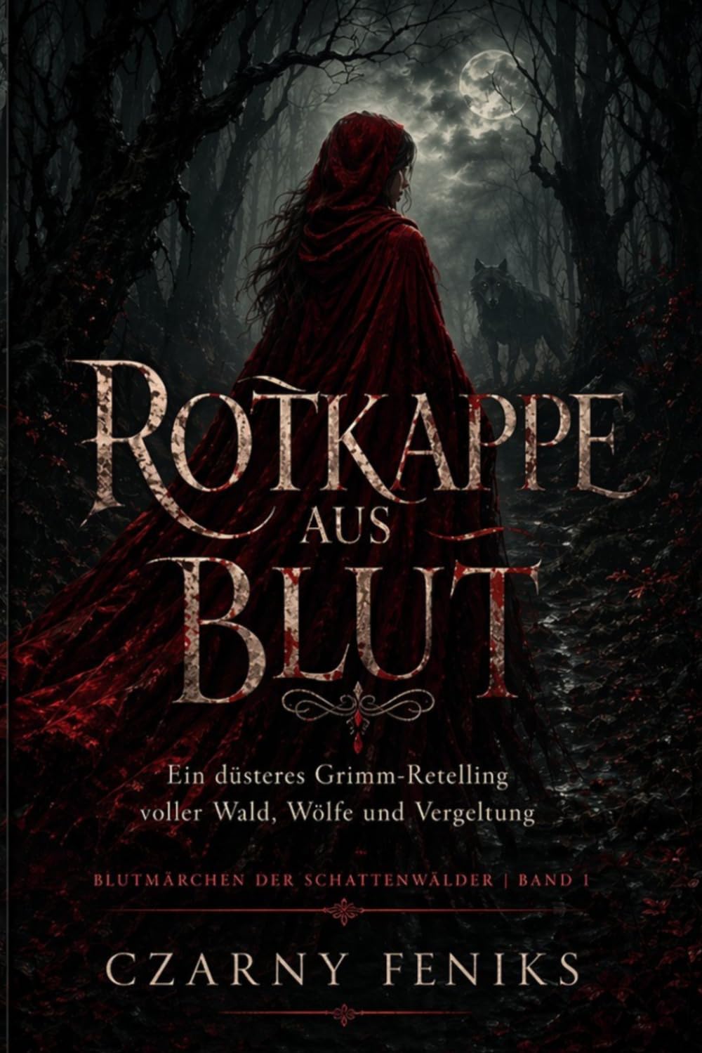 Rotkappe aus Blut: Ein düsteres Grimm-Retelling voller Wald, Wölfe und Vergeltung (Blutmärchen der Schattenwälder)