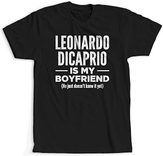 Leonardo Dicaprio is My Boyfriend - Funny Mentally Dating Shirt Black