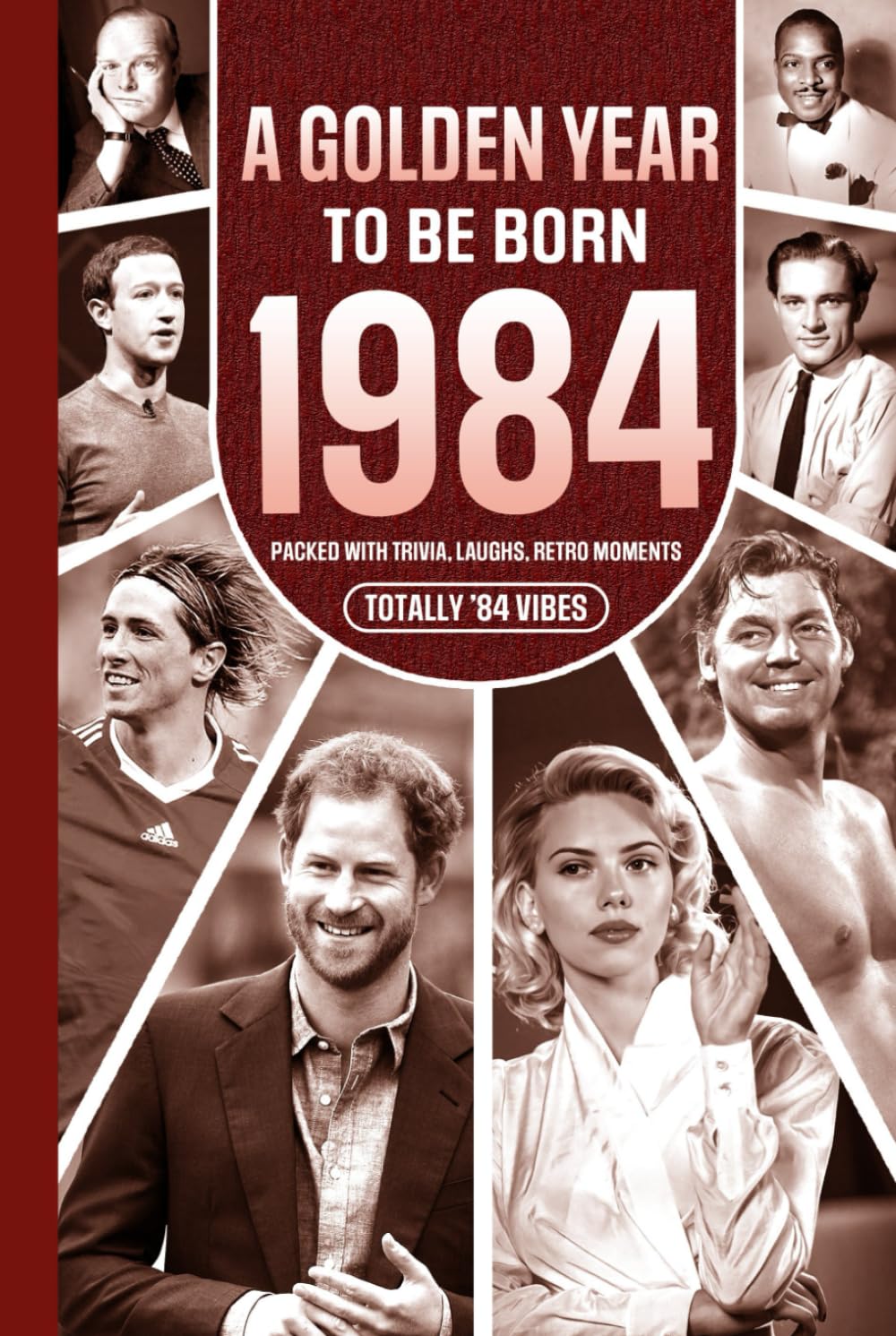 1984 A Golden Year To Be Born: Packed with Trivia, Laughs, Retro Moments & Totally '84 Vibes: UK, US & World News Retold in a Birthday Keepsake for Men, Women, Friends & Loved Ones