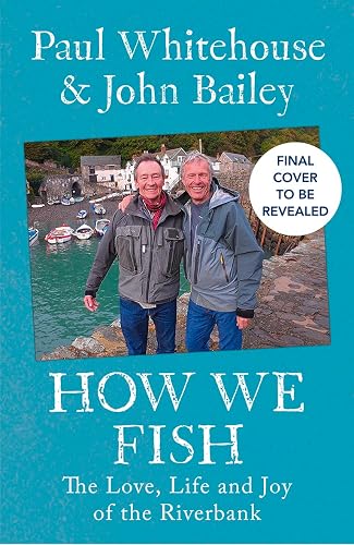 How We Fish: The new book from the fishing brains behind the hit TV series GONE FISHING, with a Foreword by Bob Mortimer