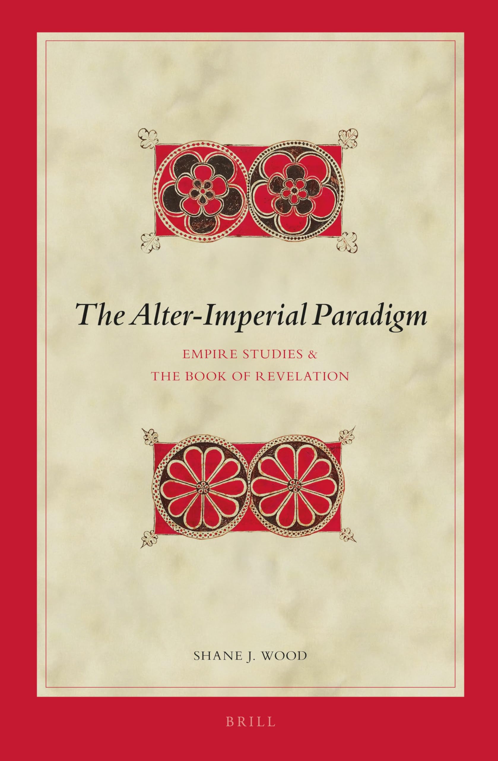 The Alter-Imperial Paradigm: Empire Studies & the Book of Revelation: 140 (Biblical Interpretation Series, 140)
