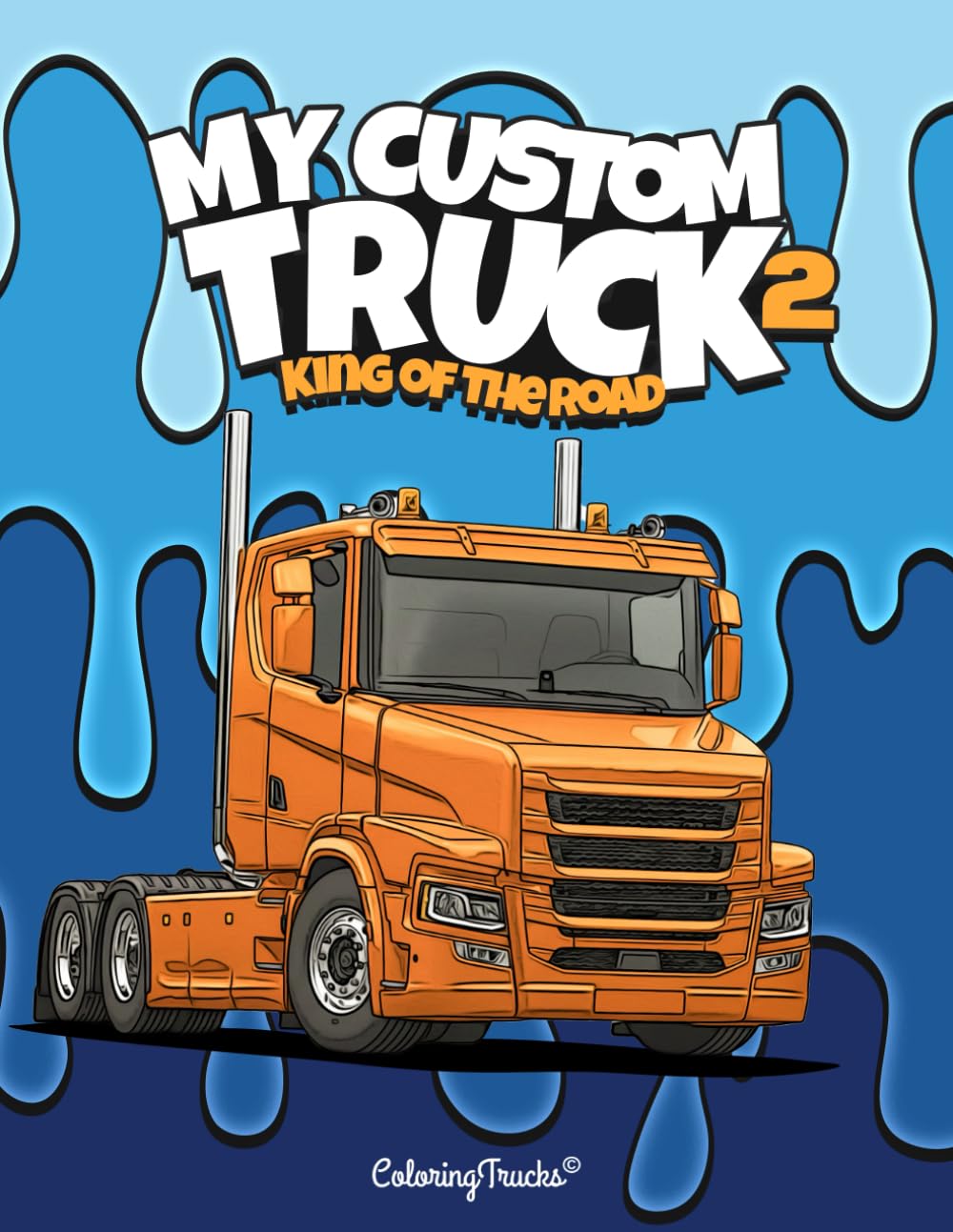 My Custom Truck King of the road : plus de 50 pages à colorier pour les passionnés de camions de tous âges, enfants, adolescents et adultes