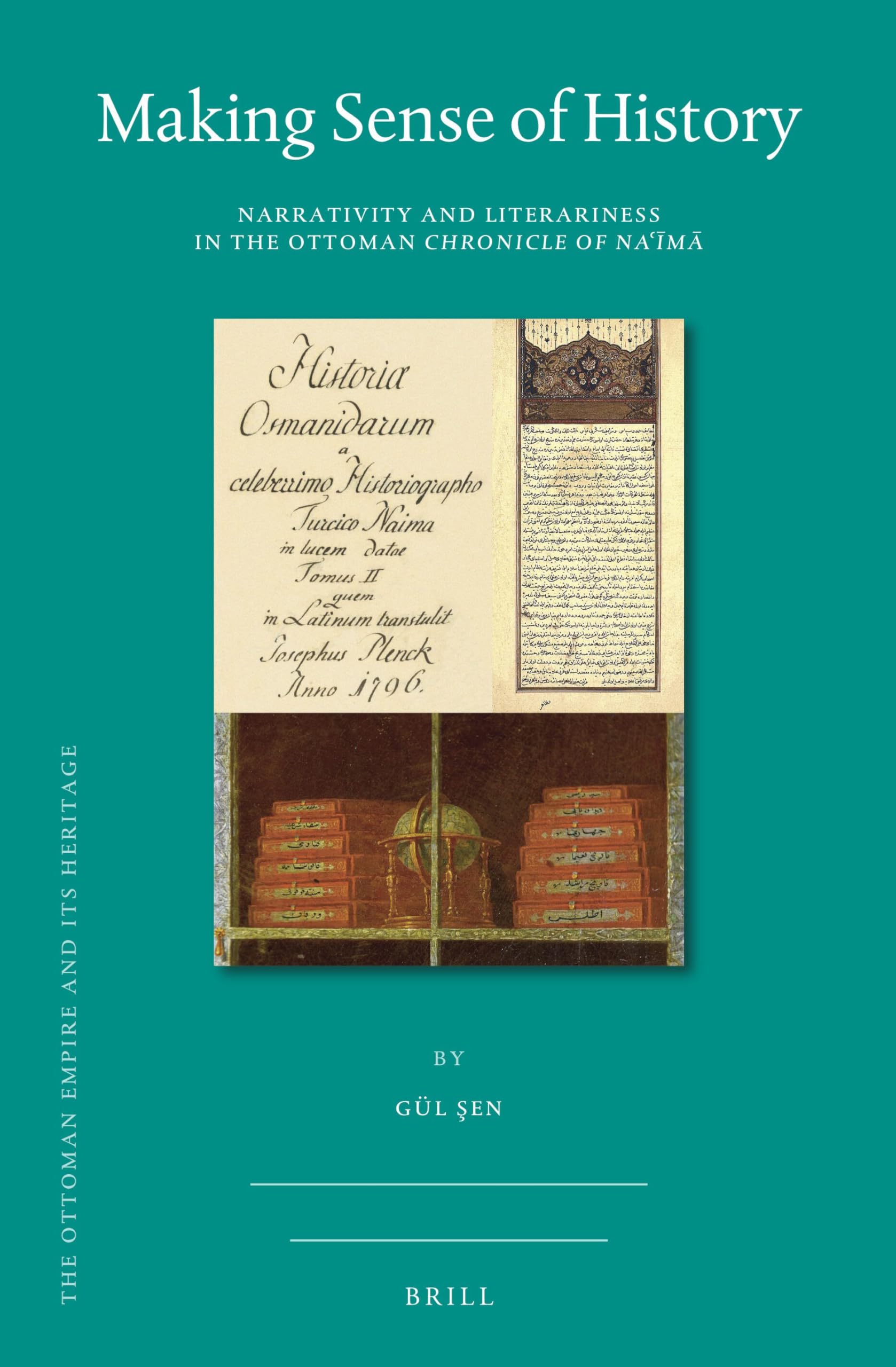 Making Sense of History: Narrativity and Literariness in the Ottoman Chronicle of Naʿīmā: 74 (The Ottoman Empire and its Heritage, 74)