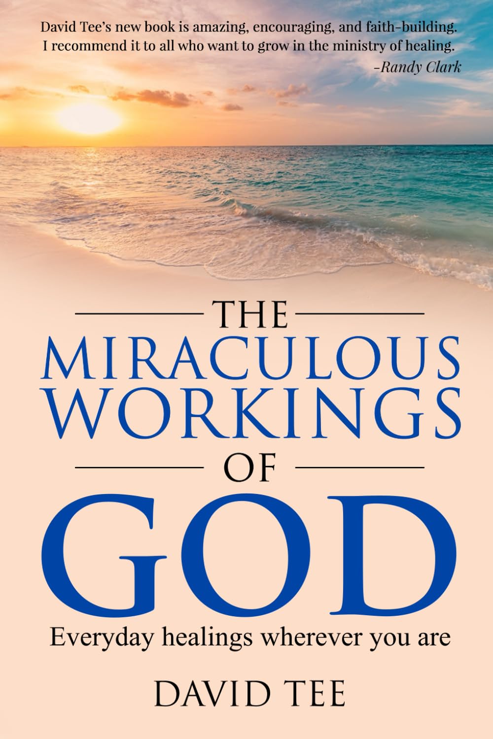 The Miraculous Workings of God: Everyday healings wherever you are