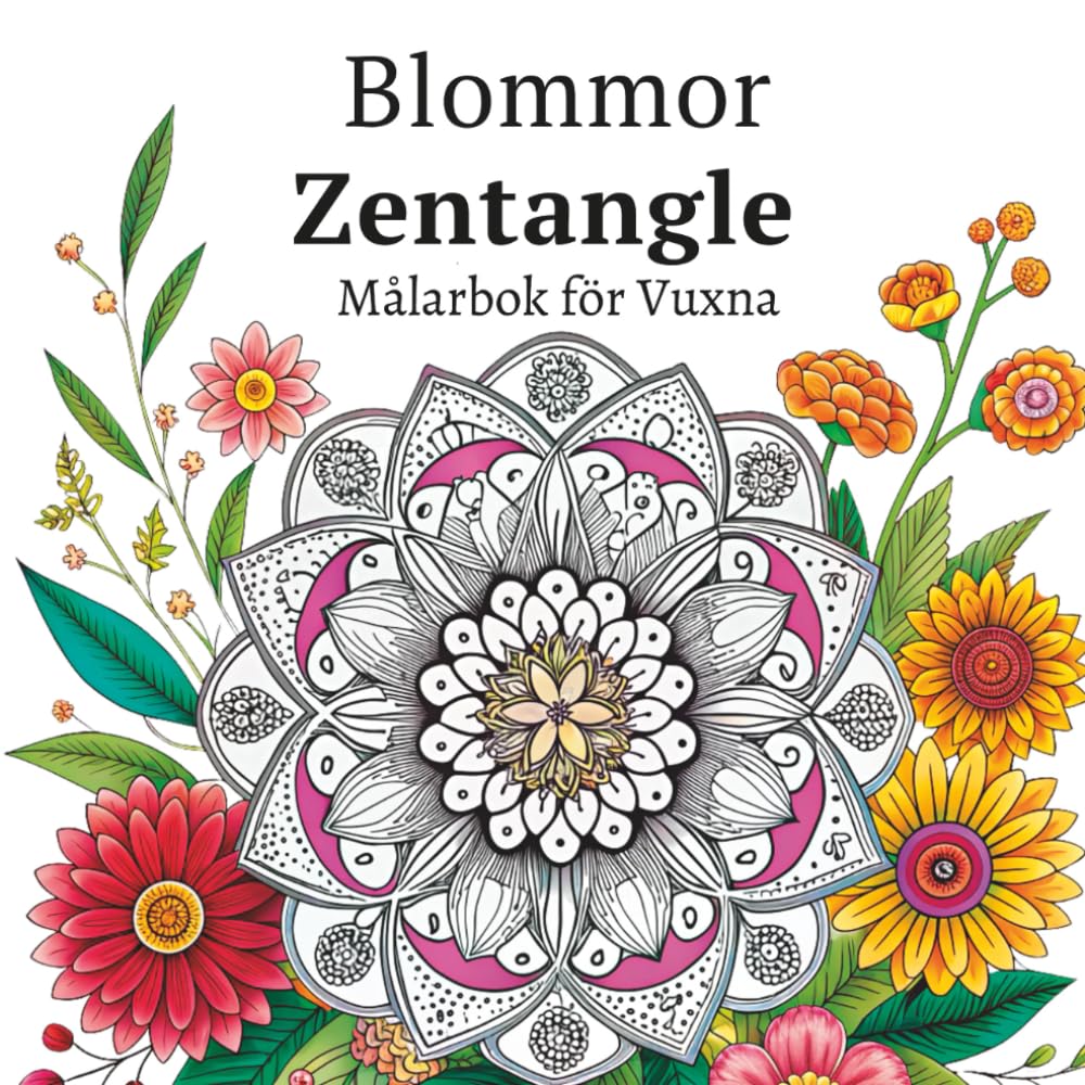 Blommor Zentangle Målarbok för Vuxna: Invecklade botaniska linjeteckningssidor för kreativ avkoppling och medvetna utflykter