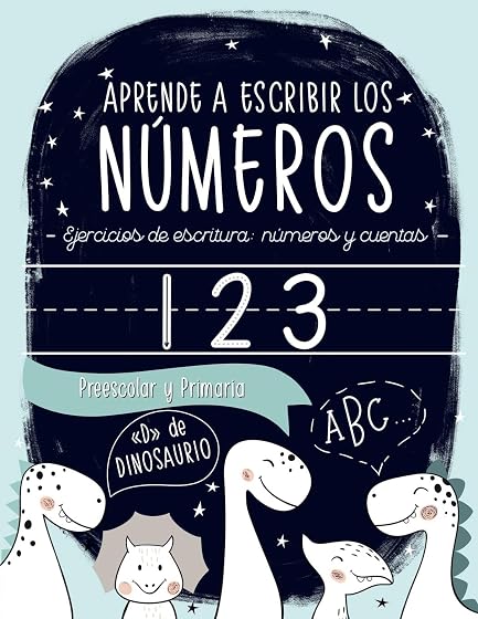 Aprende a escribir los números: Ejercicios de escritura: números y cuentas: Preescolar y Primaria: "D" de DINOSAURIO: Cuaderno de actividades para ... y niñas de educación infantil