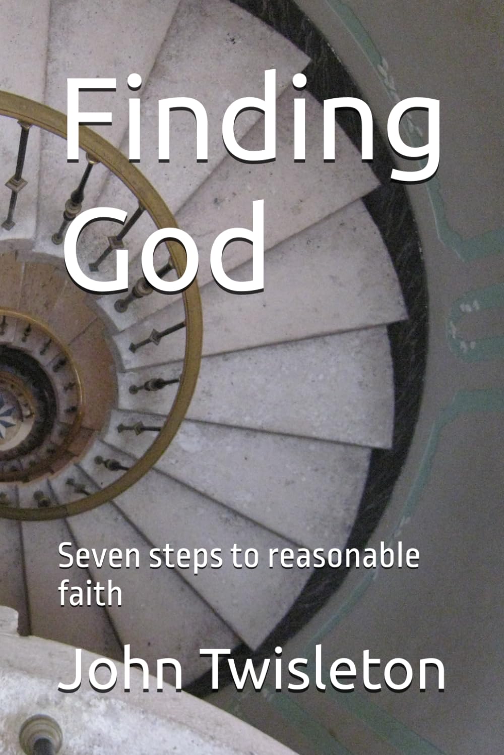 Finding God: Seven steps to reasonable faith