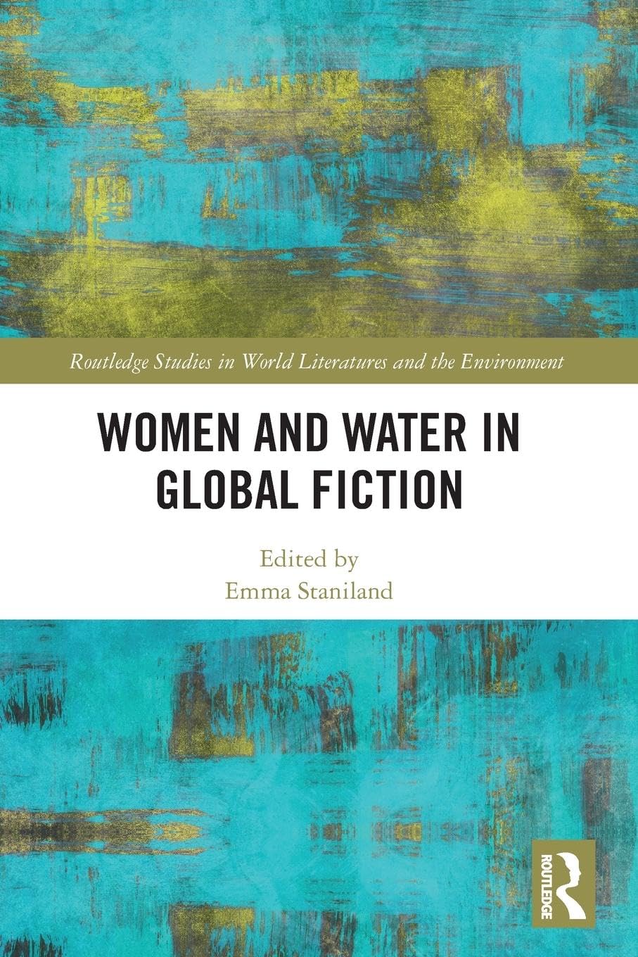Women and Water in Global Fiction (Routledge Studies in World Literatures and the Environment)