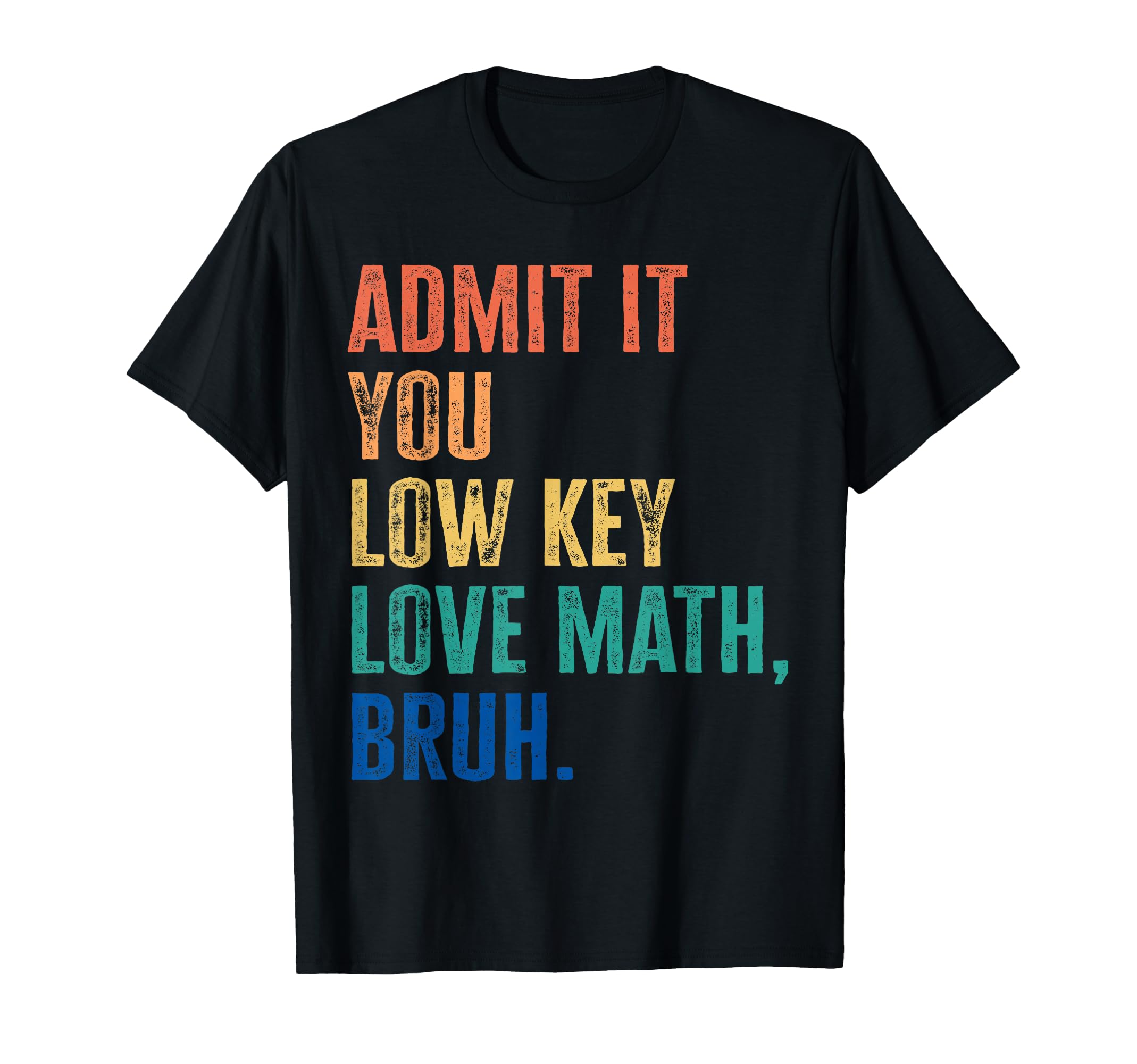 Admit It You Low Key Love Math Bruh Nerdy Math Teacher Pun T-Shirt