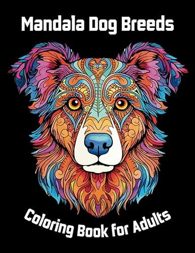 Mandala Dog Breeds Coloring Book for Adults Original Illustrations of 50 Popular Dog Breeds (Mandala Creatures)