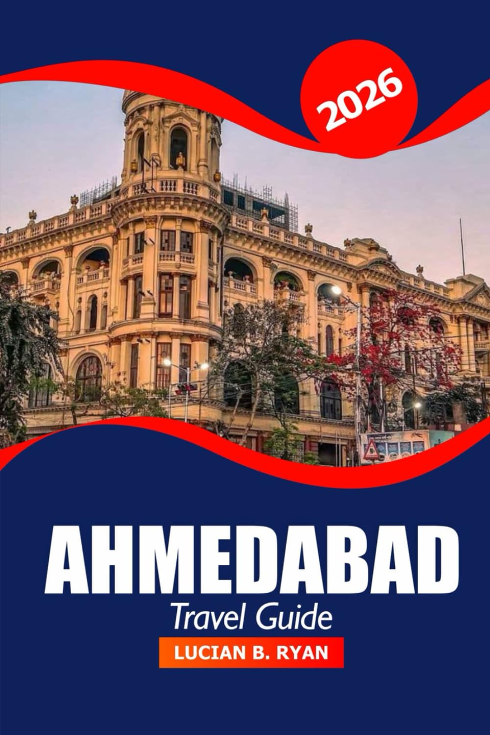 Ahmedabad Travel Guide 2026: Explore Cultural Heritage, Iconic Landmarks, Hidden Gems, Things to do, Local Cuisine and Temples in Gujarat, India