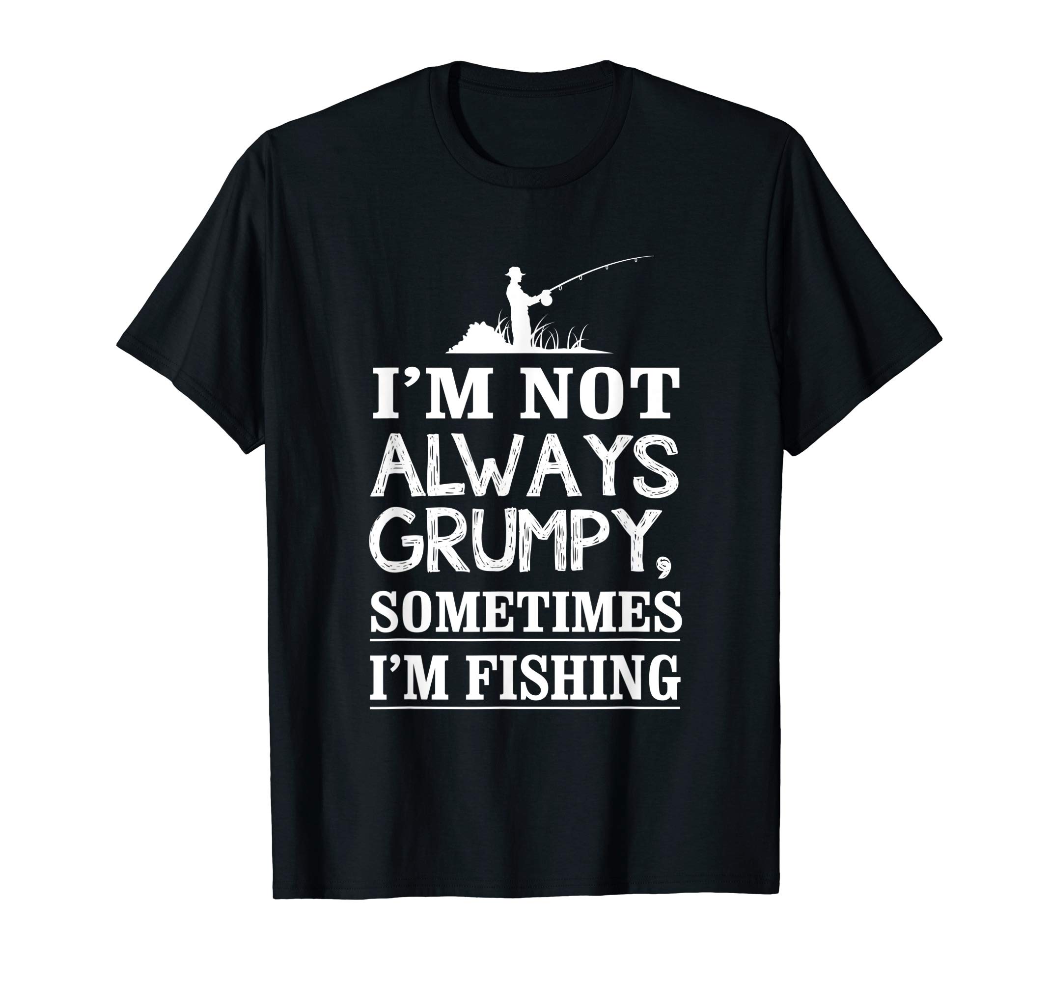 I'm Not Always Grumpy, Sometimes I'm Fishing T-Shirt