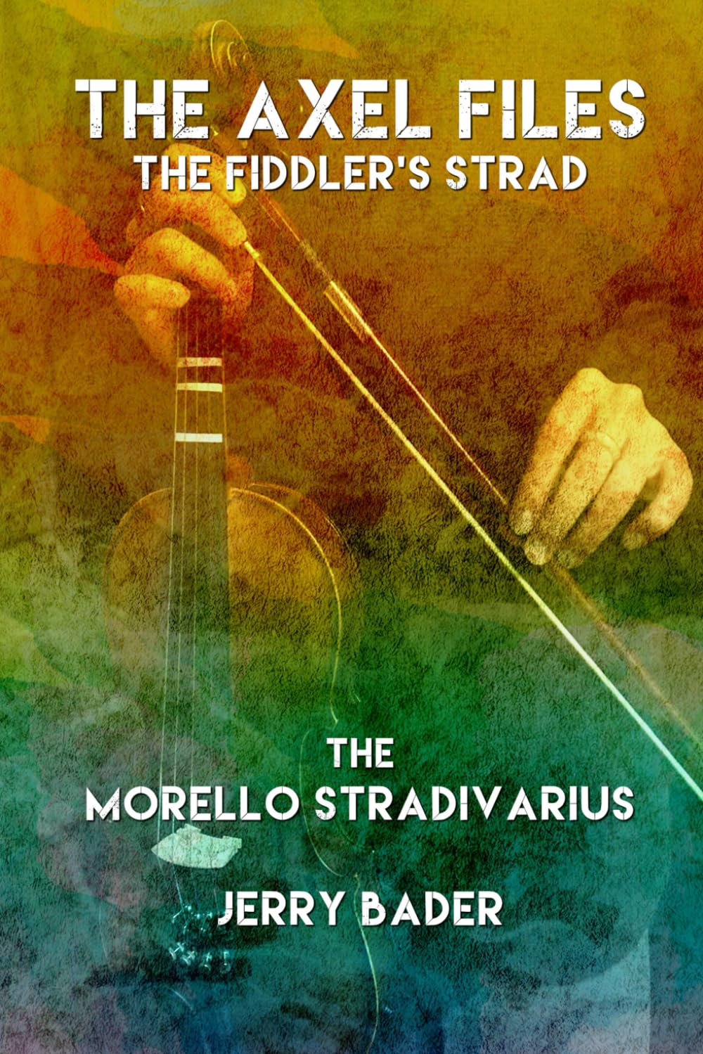 Jerry BaderMrpwebmedia The Axel Files, The Fiddler's Strad: Morello's Stradivarius