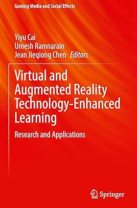 Virtual and Augmented Reality Technology-Enhanced Learning: Research and Applications (Gaming Media and Social Effects)