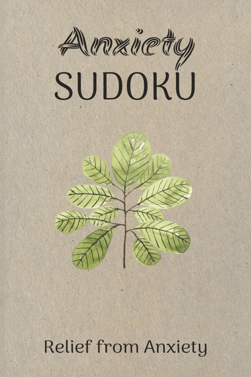 Anxiety Sudoku Puzzle Book: Sudoku puzzles for anxiety/ Help calm the mind, Relax and Focus / 6x9 inches, 110 pages / 50+ puzzles / Solutions included