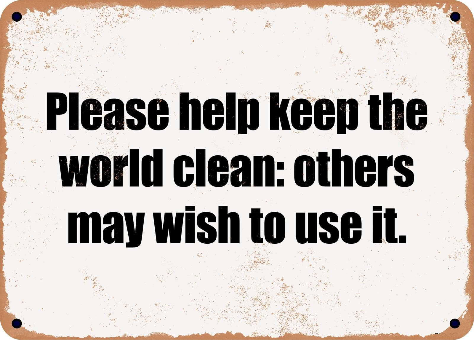 Miaomansenstore Metal Sign - Please Help Keep The World Clean: Others May Wish To Use It Home Decor