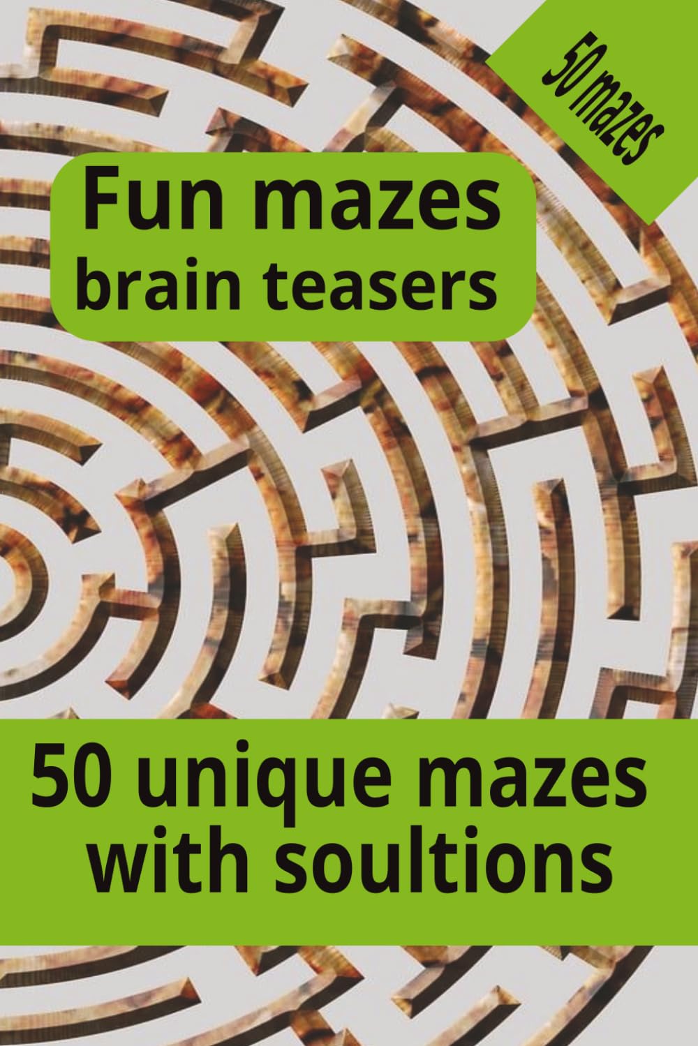 Fun mazes brain teasers: Fun Mazes brain teasers 50 unique mazes with solutions, 100 pages, vacation