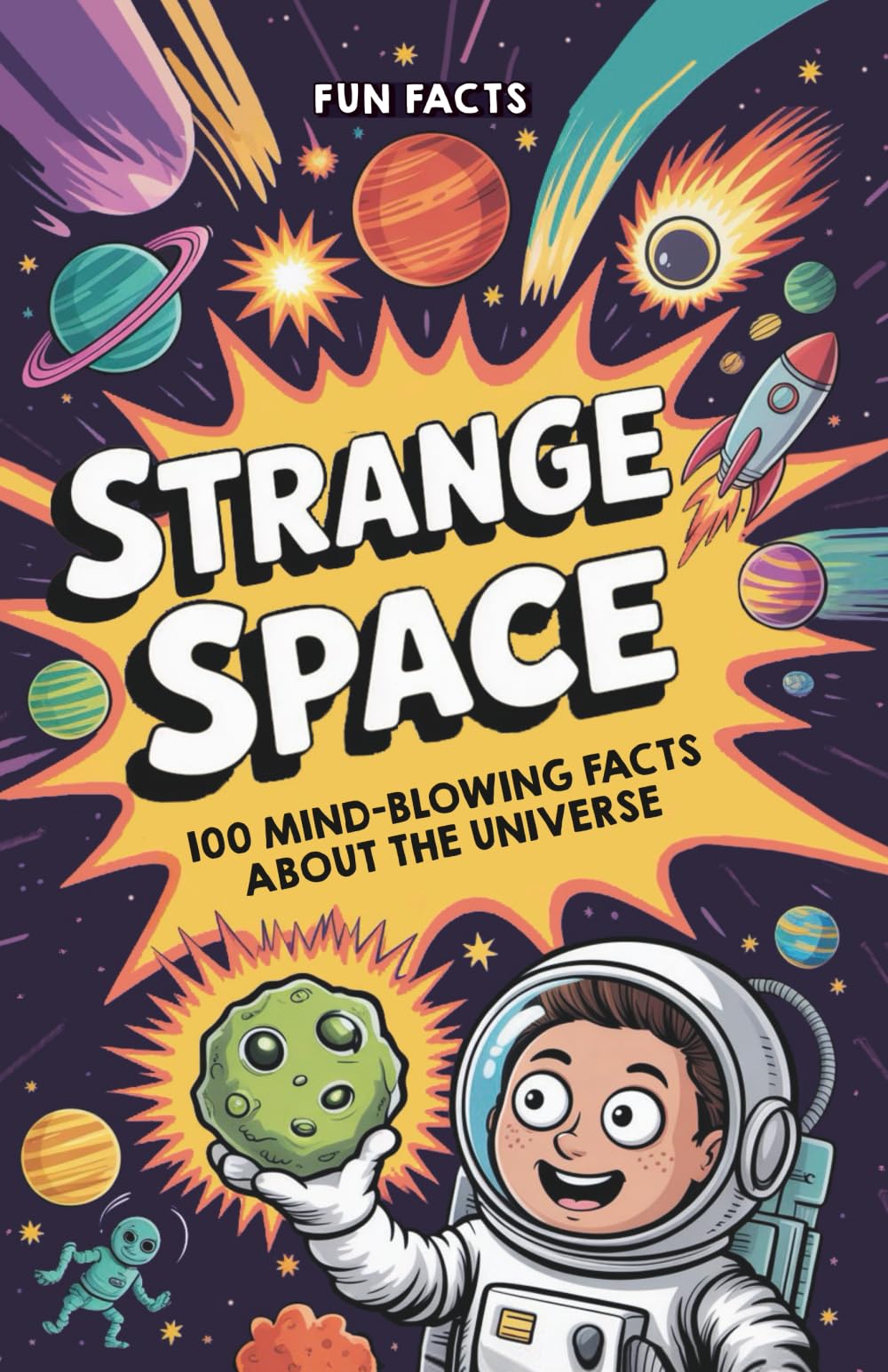 Strange Space: 100 Mind-Blowing Facts About The Universe (Fun Facts)