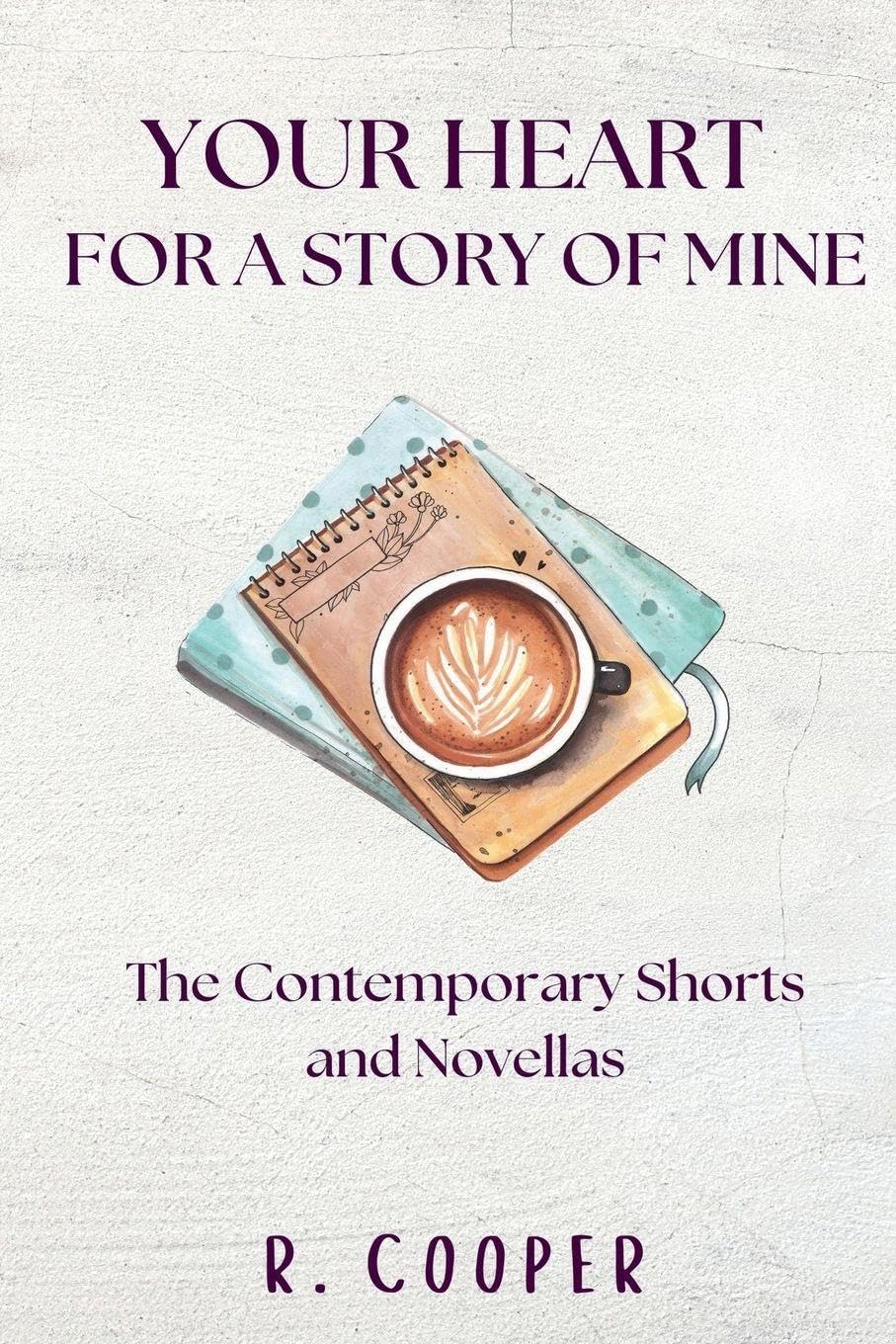 Your Heart For a Story of Mine: the Contemporary Shorts and Novellas