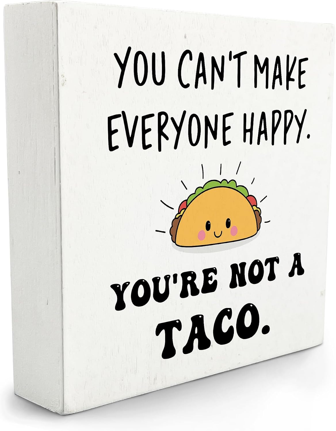 Funny Wooden Signs You Can't Make Everyone Happy You're Not A Taco Sign - Desk Decor For Office, School, Bedroom, Home - 5 X 5 Inches