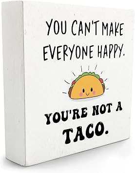 Funny Wooden Signs You Cant Make Everyone Happy Youre Not A Taco Sign - Desk Decor For Office, School, Bedroom, Home - 5 X 5 Inches