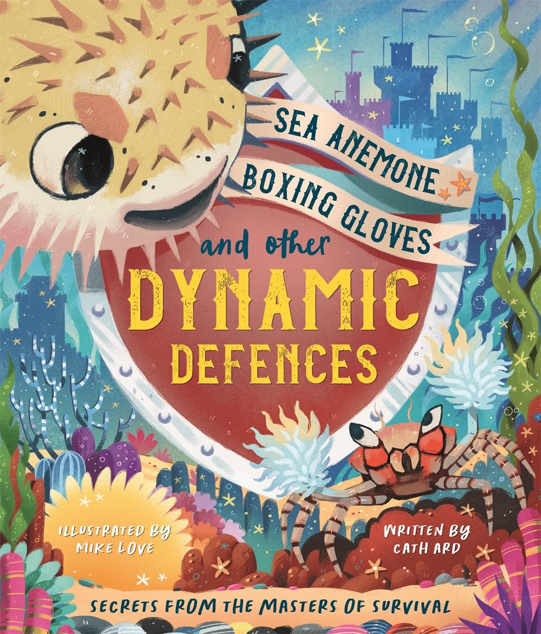 Sea Anemone Boxing Gloves and Other Dynamic Defences (A Child's Guide to Natural and Man-Made Defences Throughout History)