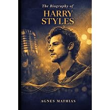 The Biography of Harry Styles The Remarkable Journey from Teenage Contestant to Cultural Phenomenon