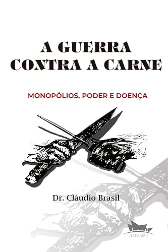 A GUERRA CONTRA A CARNE: Monopólios, poder e doença