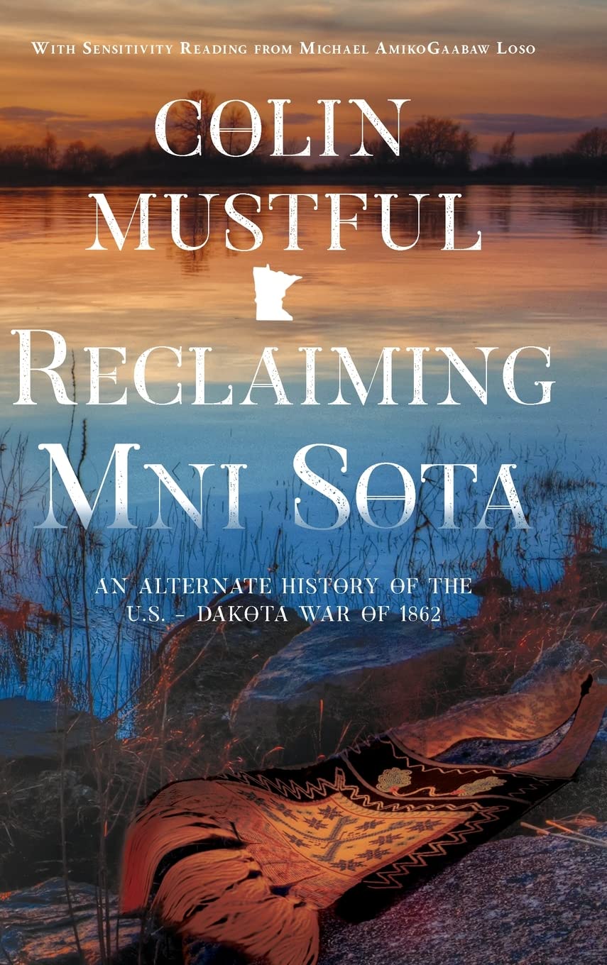 Buy Reclaiming Mni Sota: An Alternate History of the U.S. - Dakota War of 1862 — BookShops.in